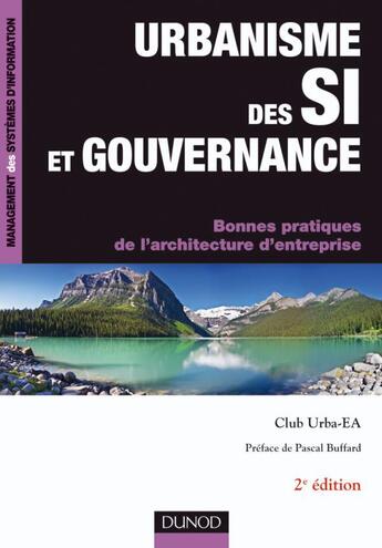 Couverture du livre « Urbanisme des SI et gouvernance ; bonnes pratiques de l'architecture d'entreprise (2e édition) » de Club Urba-Ea aux éditions Dunod