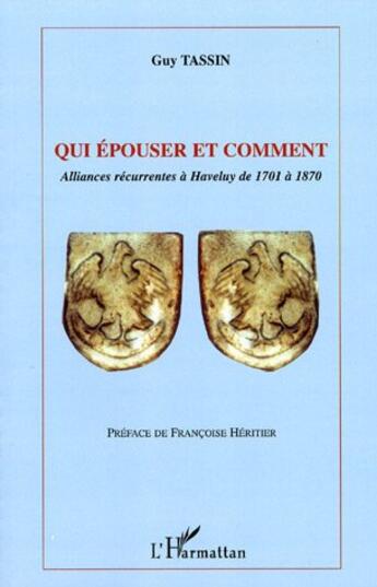 Couverture du livre « Qui épouser et comment : alliances récurrentes à haveluy de 1701 à 1870 » de Guy Tassin aux éditions L'harmattan