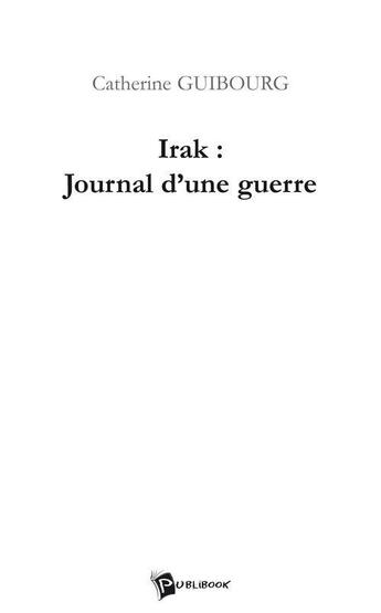 Couverture du livre « Irak : journal d'une guerre » de Catherine Guibourg aux éditions Publibook
