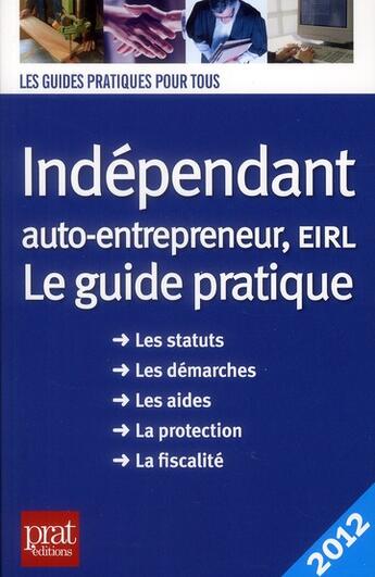 Couverture du livre « Indépendant et auto entrepreneur, EIRL ; le guide pratique 2012 » de D. Serio aux éditions Prat