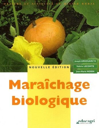 Couverture du livre « Maraîchage biologique (edition 2008) » de Valerie Lecomte et Jean-Marie Morin et Joseph Argouarc'H aux éditions Educagri