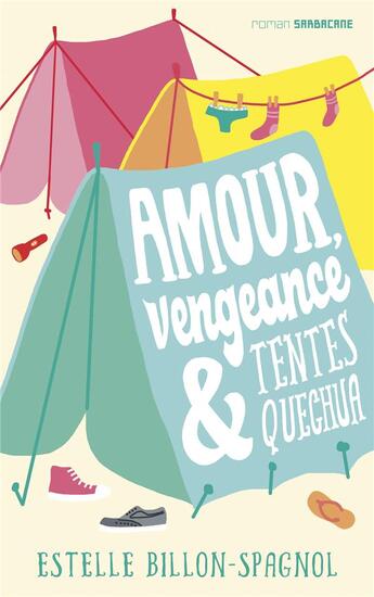 Couverture du livre « Amour, vengeance et tentes quechua » de Estelle Billon-Spagnol aux éditions Sarbacane