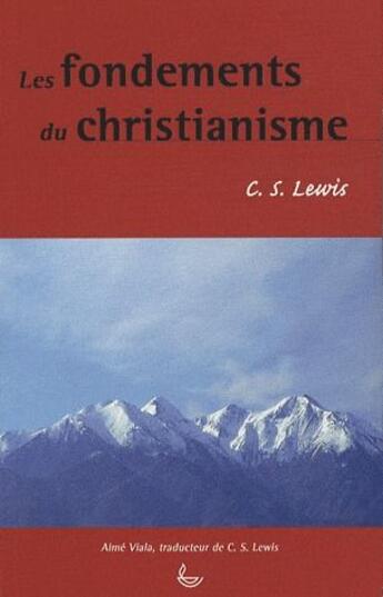 Couverture du livre « Les fondements du christianisme » de Clive-Staples Lewis aux éditions Ligue Pour La Lecture De La Bible