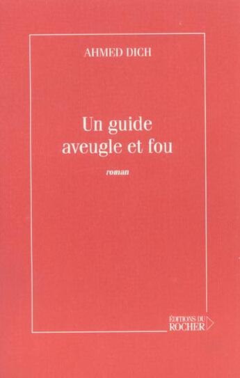 Couverture du livre « Un guide aveugle et fou » de Ahmed Dich aux éditions Rocher