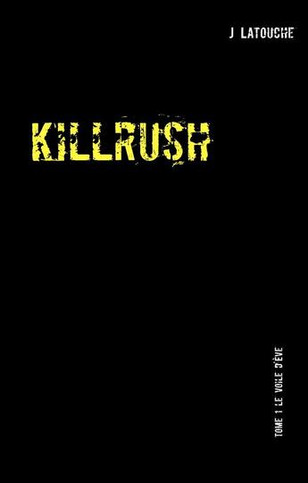 Couverture du livre « Killrush t.1 : le voile d'Ève » de J Latouche aux éditions Books On Demand