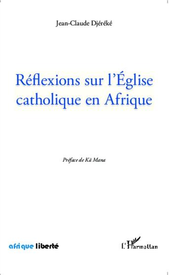 Couverture du livre « AFRIQUE LIBERTE : réflexions sur l'église catholique en Afrique » de Jean-Claude Djereke aux éditions L'harmattan