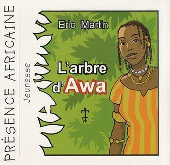 Couverture du livre « L'arbre d'Awa » de Eric Martin aux éditions Presence Africaine