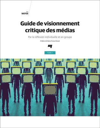 Couverture du livre « Guide de visionnement critique des médias t.1 : par la réflexion individuelle et en groupe » de Ina Motoi aux éditions Pu De Quebec