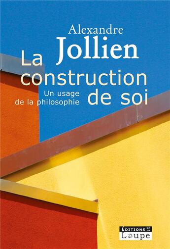 Couverture du livre « La construction de soi » de Alexandre Jollien aux éditions Editions De La Loupe