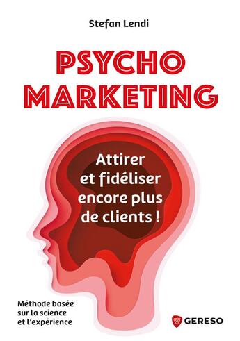 Couverture du livre « Psychomarketing : attirer et fidéliser encore plus de clients ! » de Stefan Lendi aux éditions Gereso
