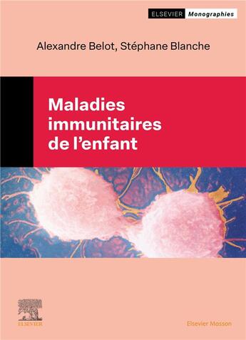 Couverture du livre « Maladies immunitaires chez l'enfant » de Alexandre Belot et Stephane Blanche aux éditions Elsevier-masson