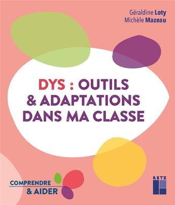 Couverture du livre « DYS : outils et adaptations dans ma classe ; cycles 2 et 3 (édition 2020) » de Michele Lety et Geraldine Mazeau aux éditions Retz