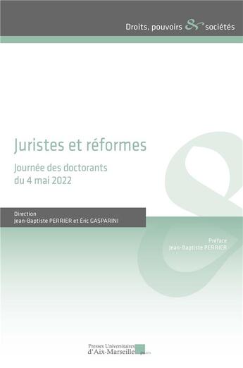 Couverture du livre « Juristes et réformes : Journée des doctorants du 4 mai 2022 » de Eric Gasparini et Jean-Baptiste Perrier aux éditions Pu D'aix Marseille