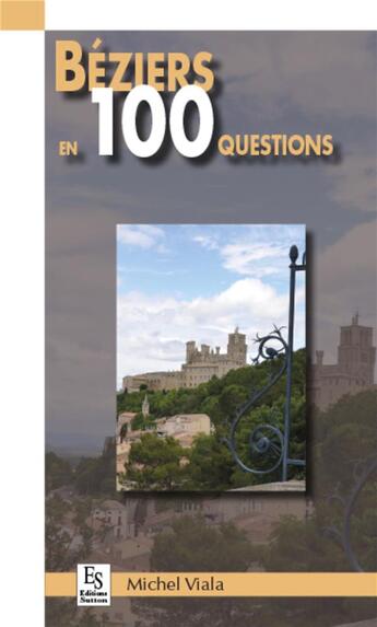 Couverture du livre « Béziers en 100 questions » de Michel Viala aux éditions Editions Sutton