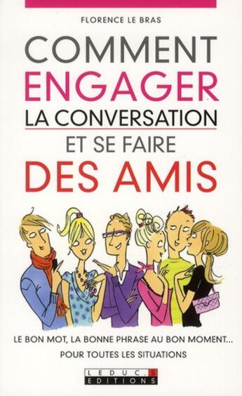 Couverture du livre « Comment engager la conversation et se faire des amis » de Florence Le Bras aux éditions Leduc