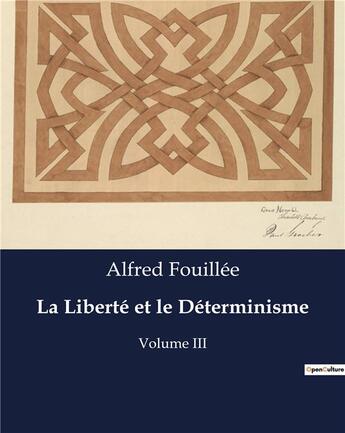 Couverture du livre « La Liberté et le Déterminisme : Volume III » de Alfred Fouillee aux éditions Culturea