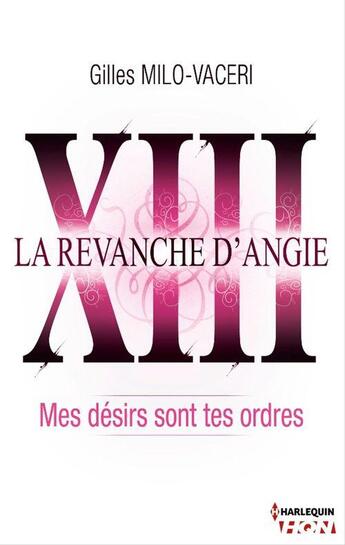 Couverture du livre « La revanche d'Angie t.13 ; mes désirs sont tes ordres » de Gilles Milo-Vaceri aux éditions Hqn