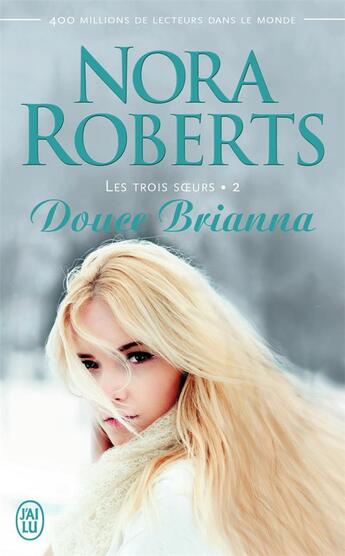 Couverture du livre « Les trois soeurs Tome 2 ; douce Brianna » de Nora Roberts aux éditions J'ai Lu