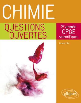 Couverture du livre « Chimie - questions ouvertes - 2e annee de CPGE scientifiques » de Lionel Uhl aux éditions Ellipses