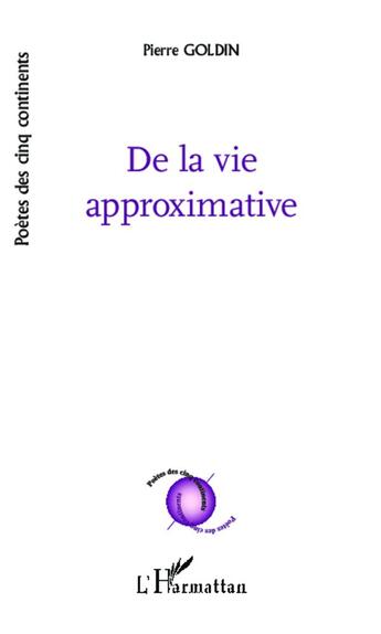 Couverture du livre « De la vie approximative » de Pierre Goldin aux éditions L'harmattan
