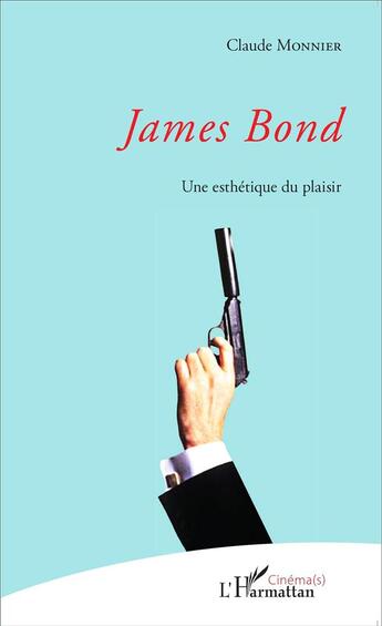 Couverture du livre « James Bond : une esthétique du plaisir » de Claude Monnier aux éditions L'harmattan