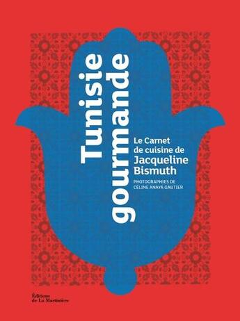 Couverture du livre « Tunisie gourmande ; le carnet de cuisine de Jacqueline Bismuth » de Celine Anaya Gautier et Jacqueline Bismuth aux éditions La Martiniere
