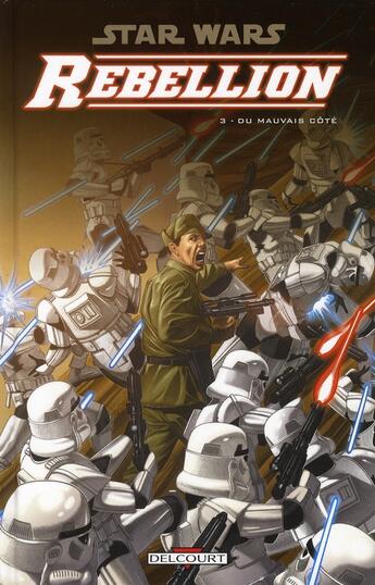 Couverture du livre « Star Wars - rébellion t.3 ; du mauvais côté » de Welles Hartley et Davide Fabbri aux éditions Delcourt