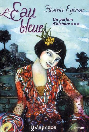 Couverture du livre « Un parfum d'histoire t.3 ; l'eau bleue » de Beatrice Egemar aux éditions Archipel
