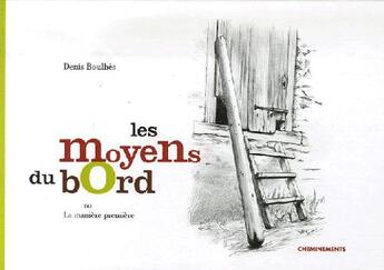 Couverture du livre « Les moyens du bord » de Boulbes Denis aux éditions Cheminements