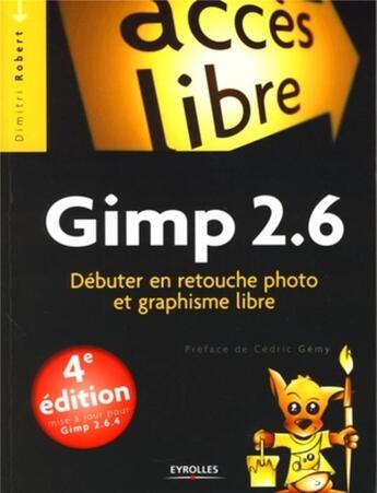 Couverture du livre « Gimp 2.6 ; débuter en retouche photo et graphisme libre (4e édition) » de Dimitri Robert aux éditions Eyrolles