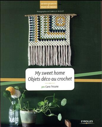 Couverture du livre « My sweet home ; objets déco au crochet » de Caroline Waryn aux éditions Eyrolles