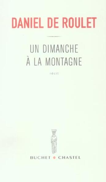 Couverture du livre « Un dimanche a montagne » de Daniel De Roulet aux éditions Buchet Chastel