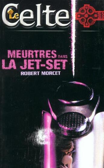 Couverture du livre « Le Celte T.24 ; Meurtre Dans La Jet Set » de Rene Morcet aux éditions Lattes