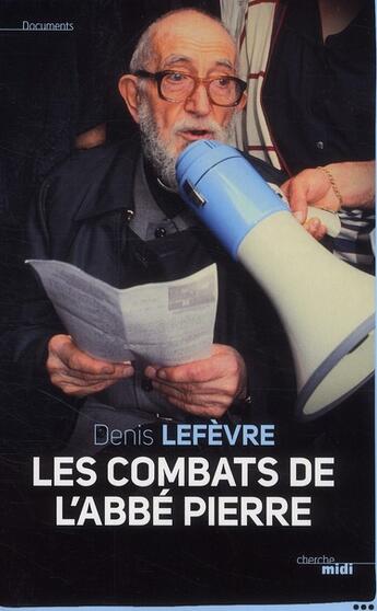 Couverture du livre « Les combats de l'abbé Pierre » de Denis Lefevre aux éditions Cherche Midi