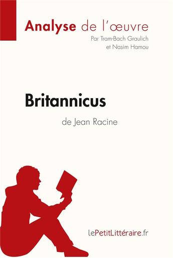 Couverture du livre « Britannicus de Jean Racine : analyse complète de l'oeuvre et résumé » de Nasim Hamou et Tram-Bach Graulich aux éditions Lepetitlitteraire.fr