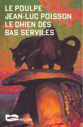 Couverture du livre « Le Chien Des Bas Serviles » de Poisson J L aux éditions Baleine
