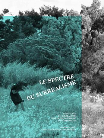 Couverture du livre « Le spectre du surréalisme ; survivance du surréalisme dans la photographie contemporaine » de Damarice Amao et Karolina Lewandowska aux éditions Textuel