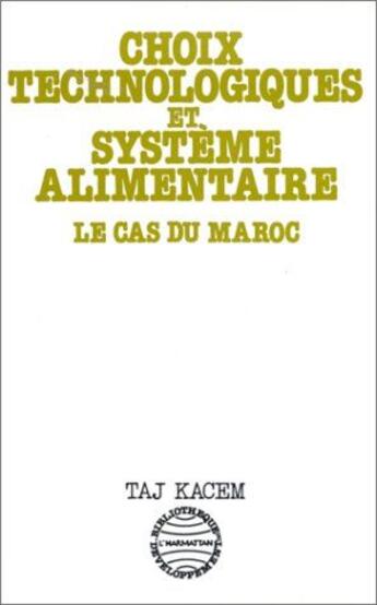 Couverture du livre « Choix technologiques et systèmes alimentaires ; le cas du Maroc » de Taj Kacem aux éditions L'harmattan