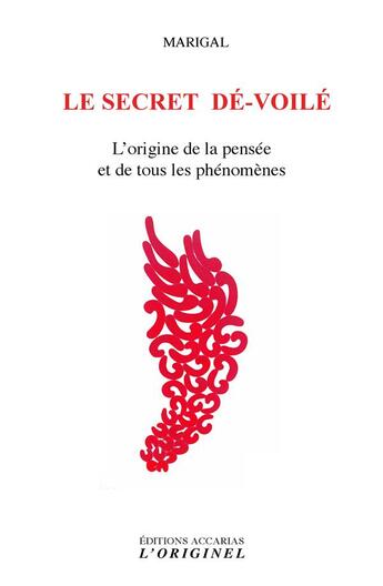 Couverture du livre « Le secret dé-voilé ; l'origine de la pensée et de tous les phénomènes » de Marigal aux éditions Accarias-originel