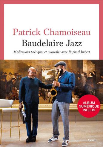 Couverture du livre « Baudelaire jazz : méditations poétiques et musicales avec Raphaël Imbert » de Patrick Chamoiseau aux éditions Seuil
