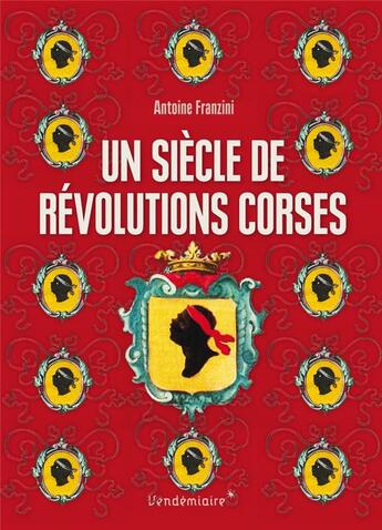 Couverture du livre « Un siècle de révolutions corses » de Antoine Franzini aux éditions Vendemiaire
