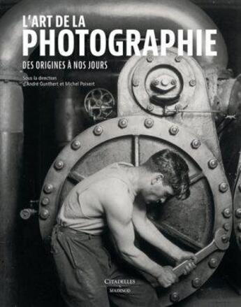 Couverture du livre « L'art de la photographie » de Michel Poivert et Andre Gunthert aux éditions Citadelles & Mazenod