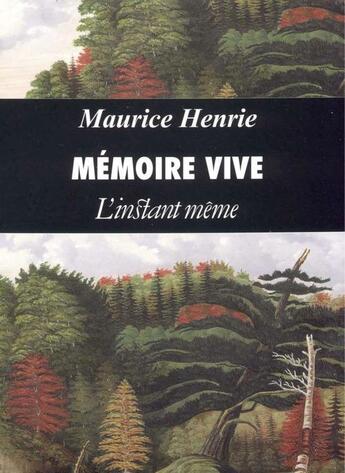 Couverture du livre « Mémoire vive » de Henrie Maurice aux éditions Instant Meme