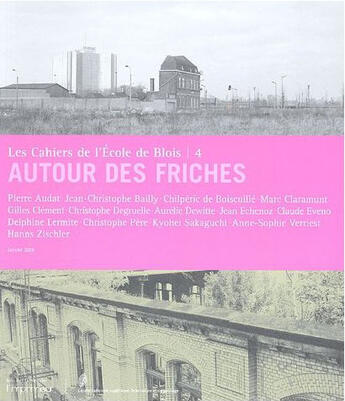 Couverture du livre « Les Cahiers De L'Ecole De Blois T.4 ; Autour Des Friches » de Jean-Christophe Bailly aux éditions Imprimeur
