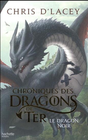 Couverture du livre « Chroniques des dragons de Ter - livre 2 ; le dragon noir » de Chris D'Lacey aux éditions Hachette Romans