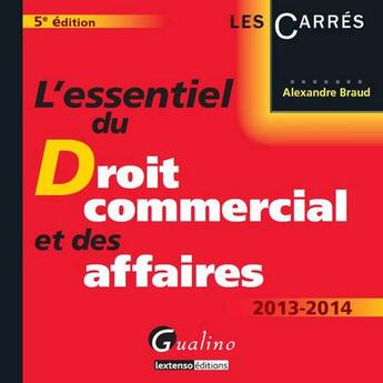 Couverture du livre « L'essentiel du droit commercial et des affaires (édition 2013-2014) » de Alexandre Braud aux éditions Gualino