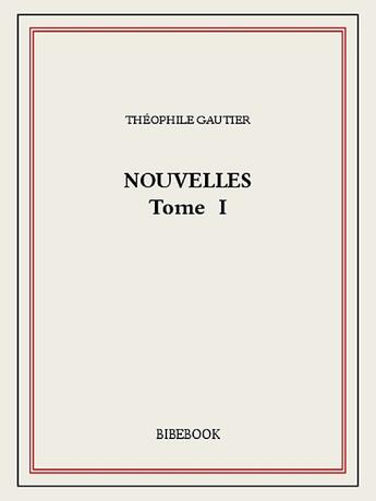 Couverture du livre « Nouvelles I » de Theophile Gautier aux éditions Bibebook