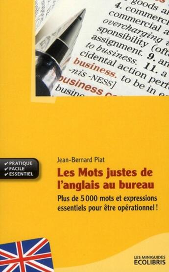 Couverture du livre « Les mots justes de l'anglais au bureau » de Jean-Bernard Piat aux éditions Ixelles