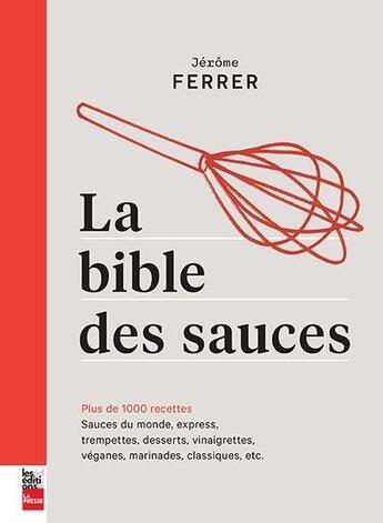 Couverture du livre « La bible des sauces : plus de 1000 recettes » de Jerome Ferrer aux éditions La Presse