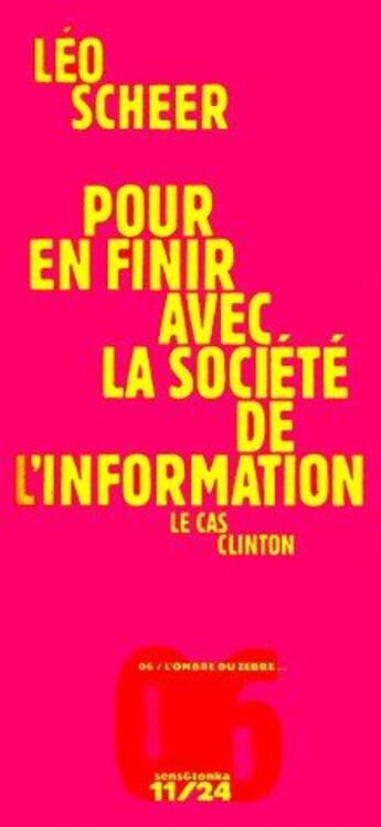 Couverture du livre « Pour en finir avec la société de l'information ; le cas Clinton » de Leo Scheer aux éditions Sens Et Tonka